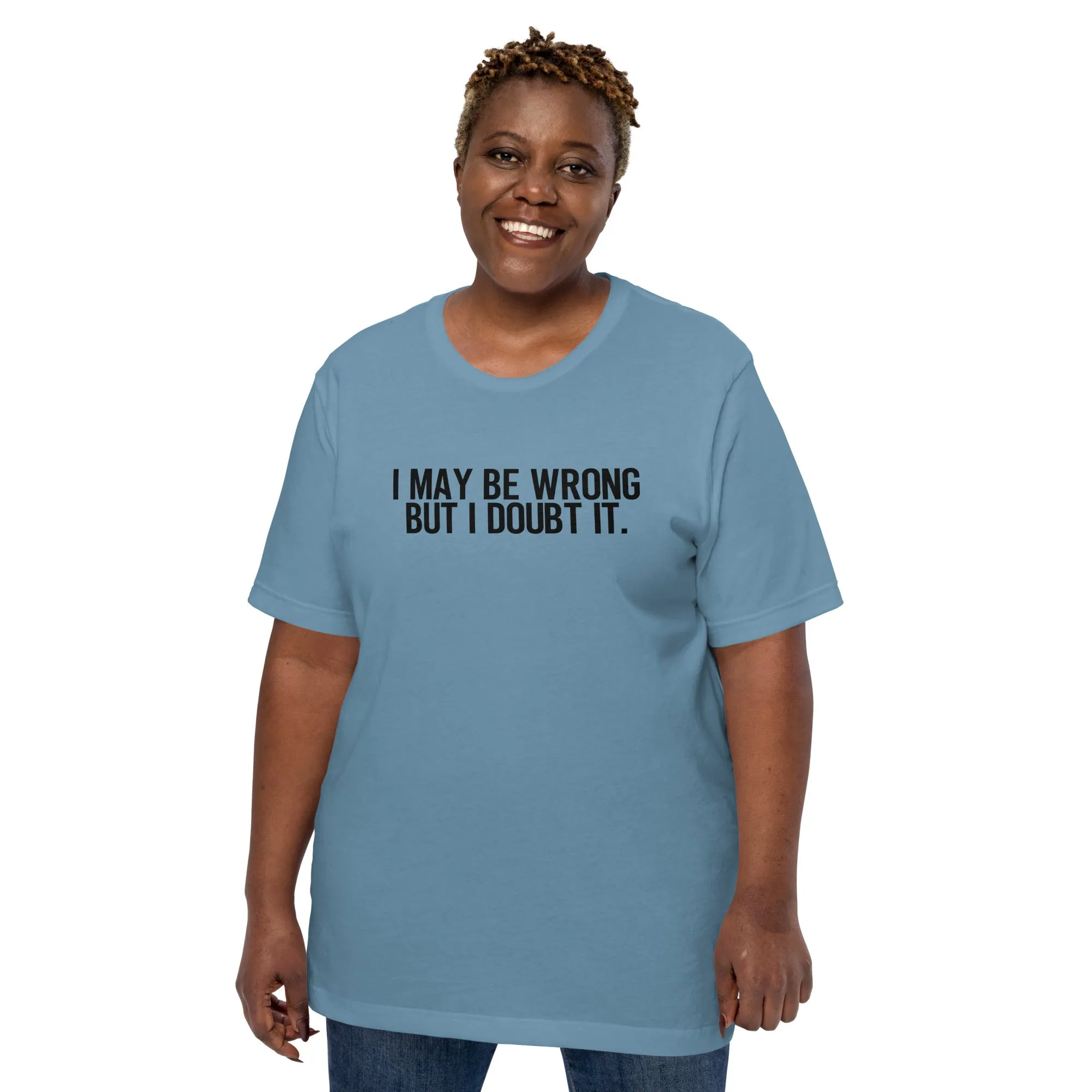 I Maybe Wrong Unisex t-shirt