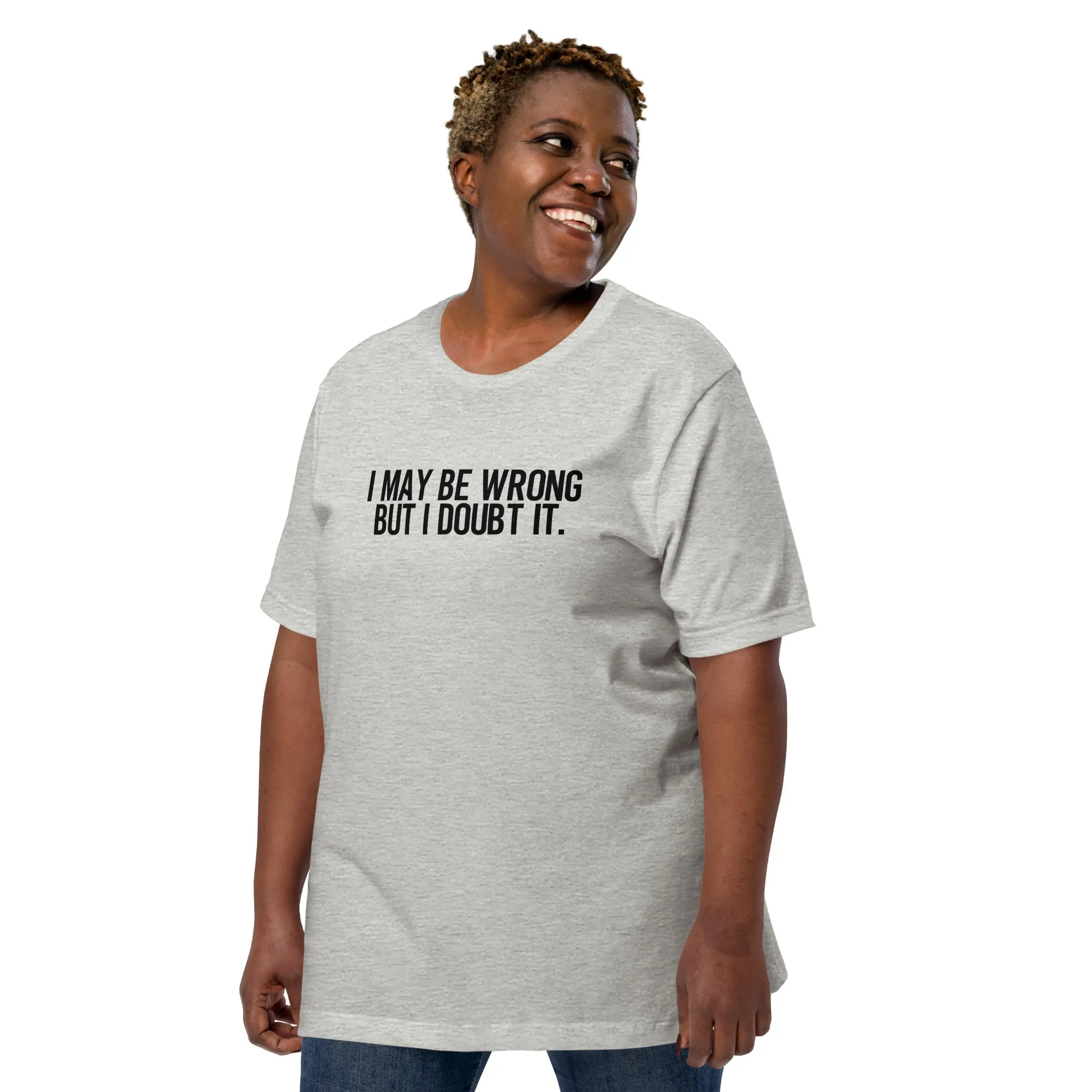 I Maybe Wrong Unisex t-shirt