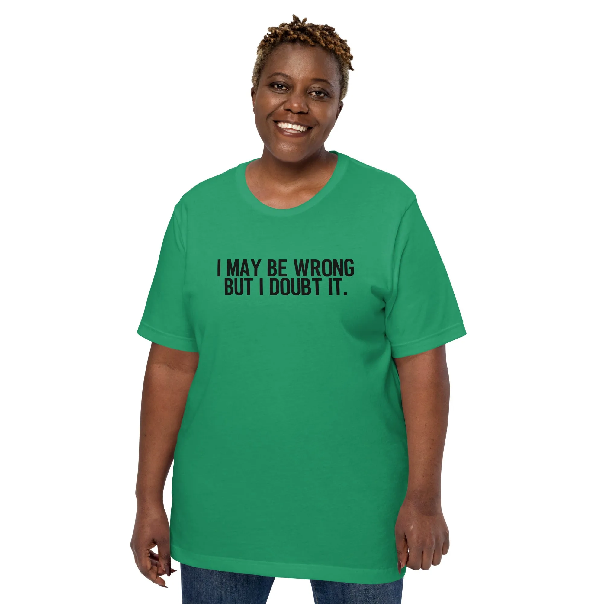 I Maybe Wrong Unisex t-shirt